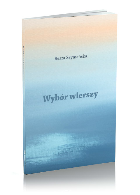 Okładka książki "Beata Szymańska. Wybór wierszy"